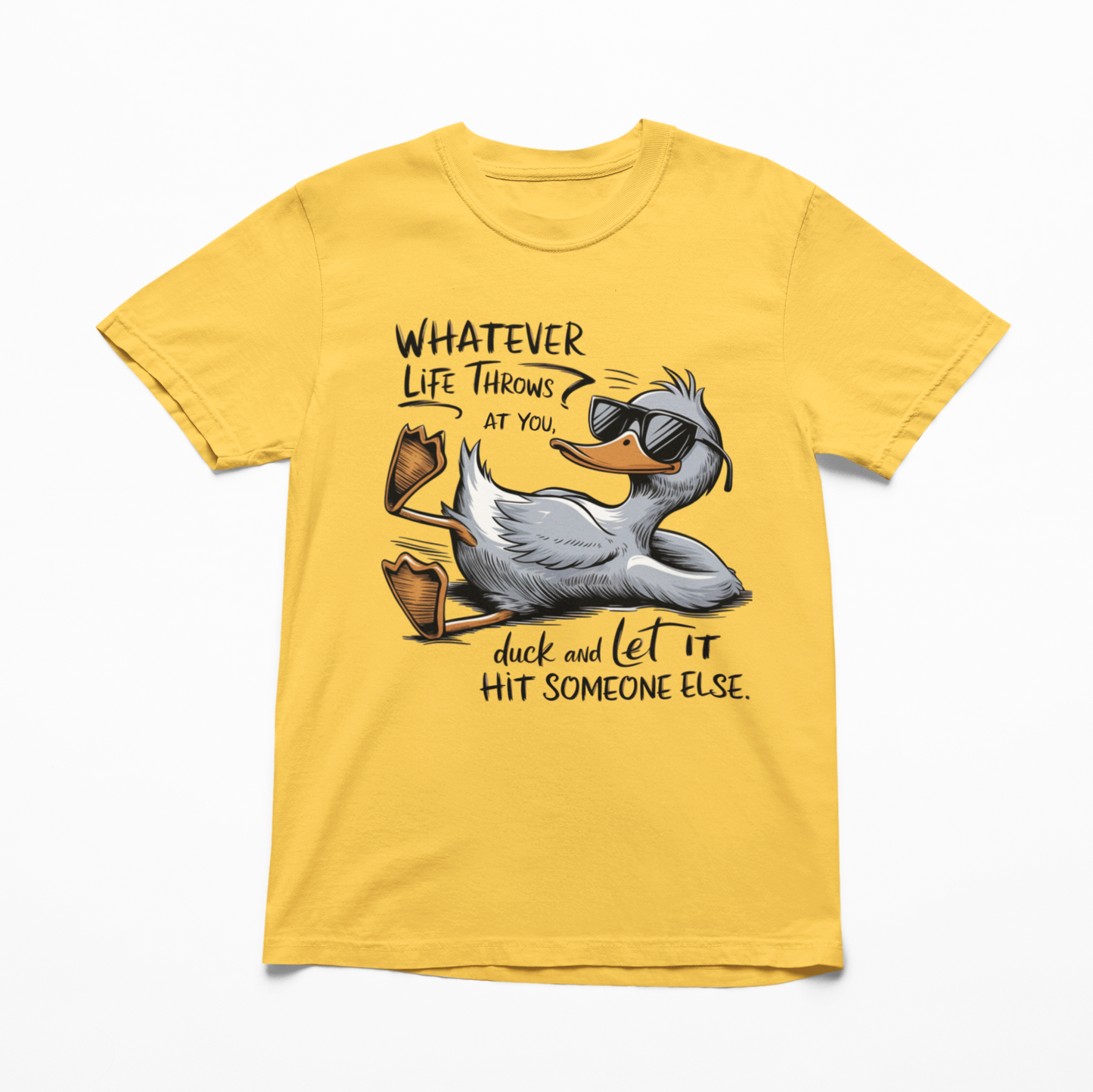 Whatever Life Throws At You Duck And Let It Hit Someone Else Graphic Tee
